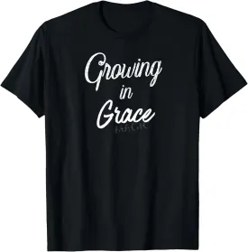 GROWING IN GRACE WITH INSPIRATIONAL MESSAGE T-Shirt